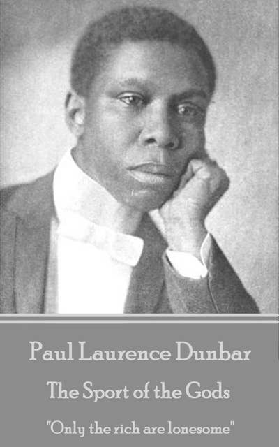 Paul Laurence Dunbar - The Sport of the Gods: 'Only the rich are lonesome''