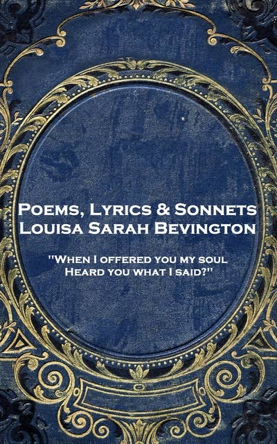 Poems, Lyrics & Sonnets: 'When I offered you my soul, Heard you what I said?''