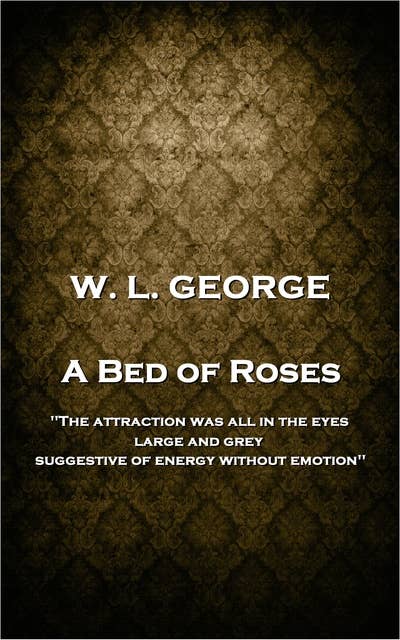 A Bed of Roses: 'The attraction was all in the eyes, large and grey, suggestive of energy without emotion''