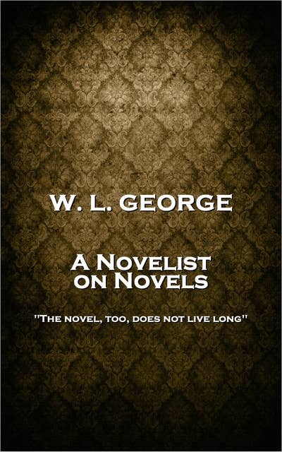 A Novelist on Novels: 'The novel, too, does not live long''