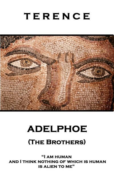 Adelphoe (The Brothers): 'I am human and I think nothing of which is human is alien to me''
