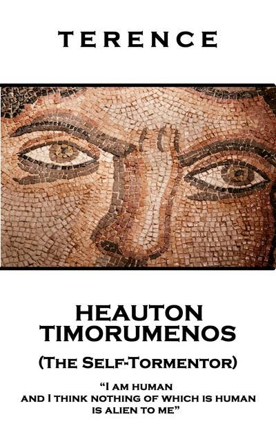 Heauton Timorumenos (The Self-Tormentor): 'I am human and I think nothing of which is human is alien to me''