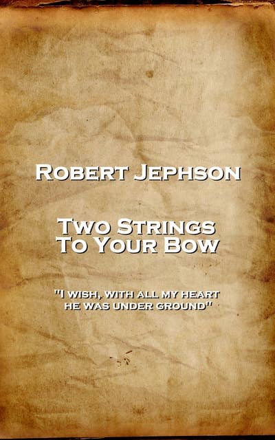 Two Strings To Your Bow: 'I wish, with all my heart, he was under ground''