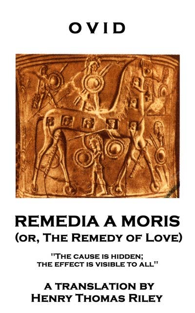 Remedia A Moris or, The Remedy Of Love: 'The cause is hidden; the effect is visible to all''