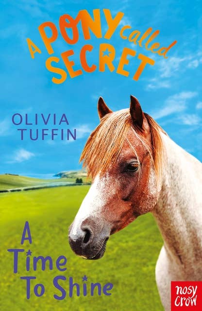 A Pony Called Secret: A Time To Shine: A Time To Shine