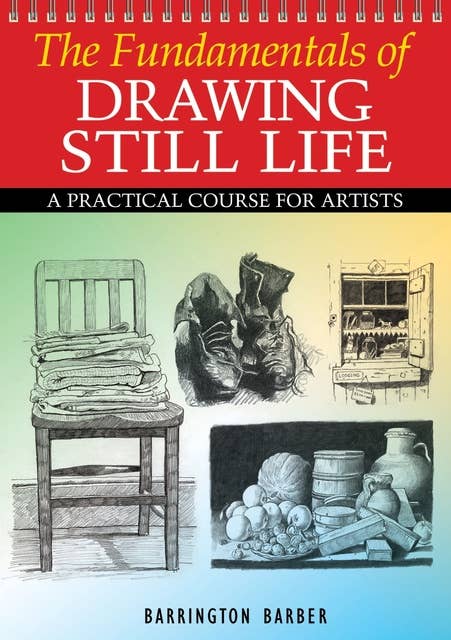 Fundamentals of Drawing Still Life