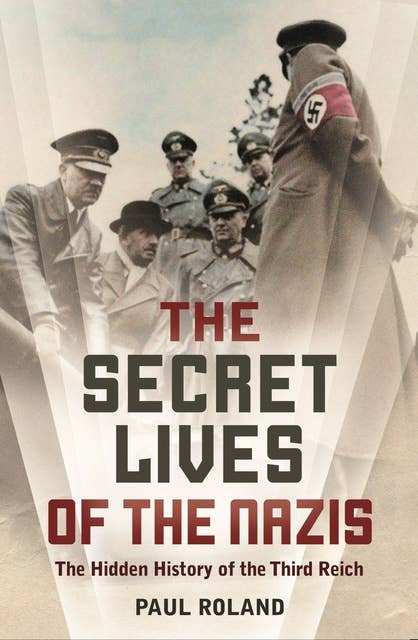 The Secret Lives of the Nazis: How Hitler’s evil henchmen plundered Europe