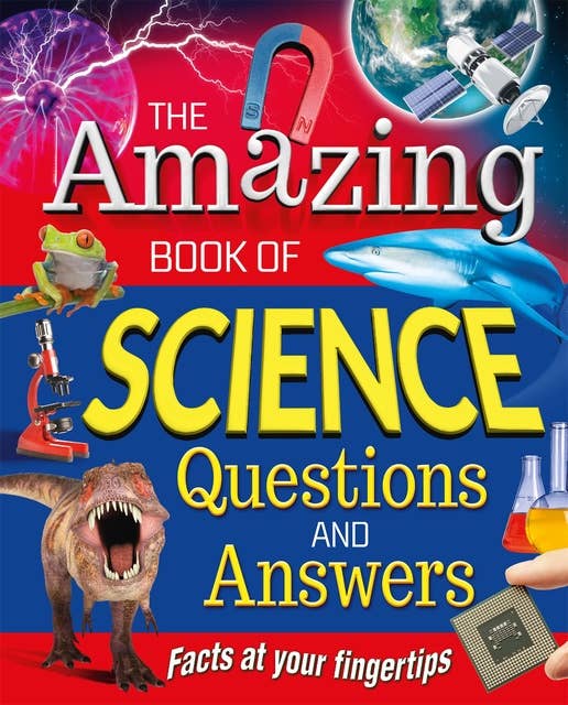 The Amazing Book of Science Questions and Answers: Facts at your fingertips