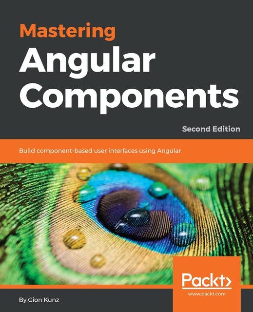 Mastering Angular Components: Build component-based user interfaces with Angular