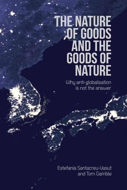 The Nature of Goods and the Goods of Nature - Why anti-globalisation is not the answer