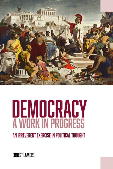 Democracy - A Work in Progress - An Irreverent Exercise in Political Thought