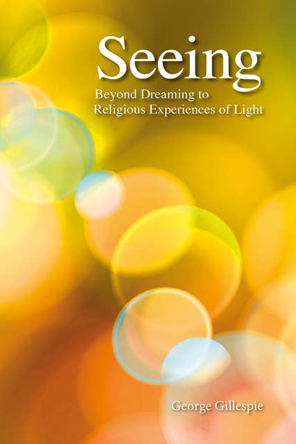 Seeing - Beyond Dreaming to Religious Experiences of Light