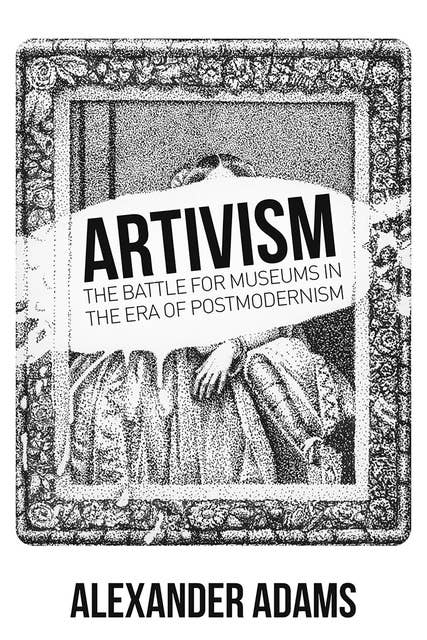 Artivisim - The Battle for Museums in the Era of Postmodernism