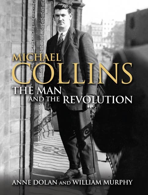 Michael Collins: The Man and the Revolution