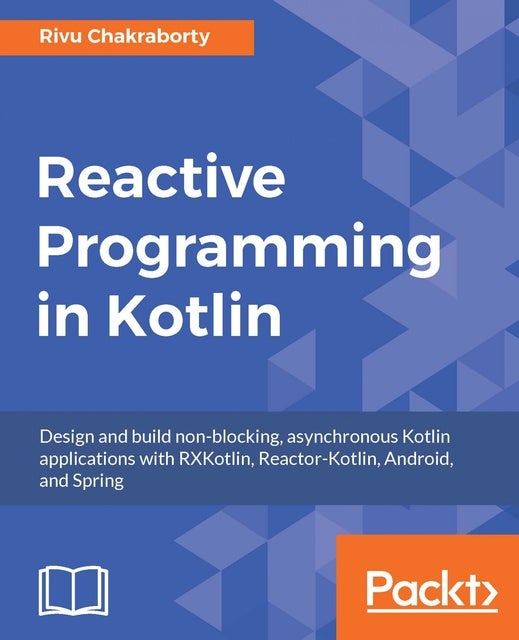 Reactive Programming in Kotlin Design and build nonblocking