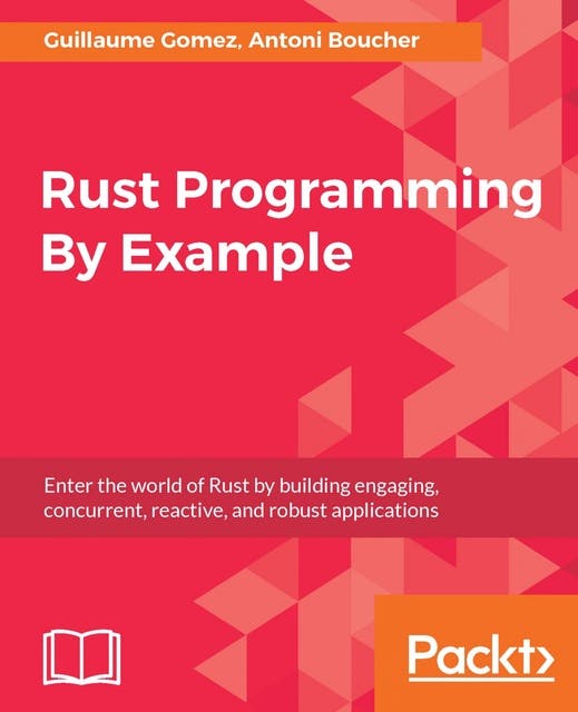 Rust Programming By Example: Enter the world of Rust by building ...