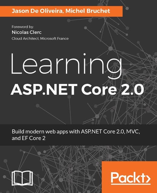 Learning ASP.NET Core 2.0: Build modern web apps with ASP.NET Core 2.0, MVC, and EF Core 2