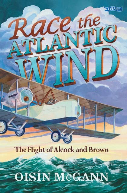 Race the Atlantic Wind: The Flight of Alcock and Brown