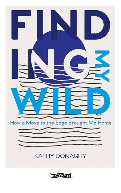 Finding My Wild: How a Move to the Edge Brought Me Home