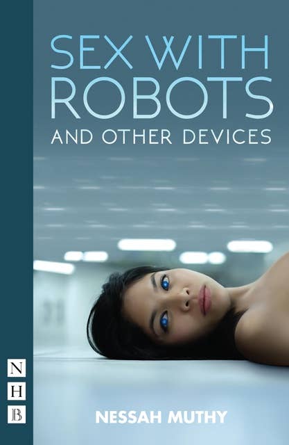 Sex with Robots and Other Devices (NHB Modern Plays)