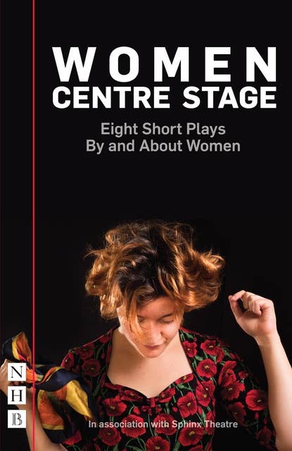 Women Centre Stage: Eight Short Plays By and About Women (NHB Modern Plays)