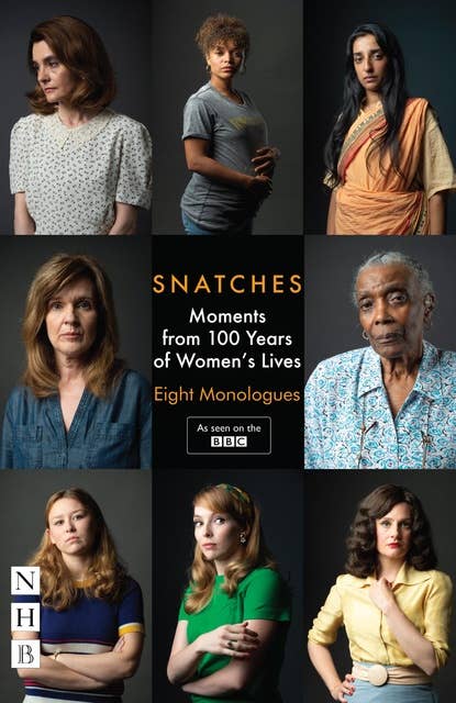 Snatches: Moments from 100 Years of Women's Lives (NHB Modern Plays): Eight Monologues