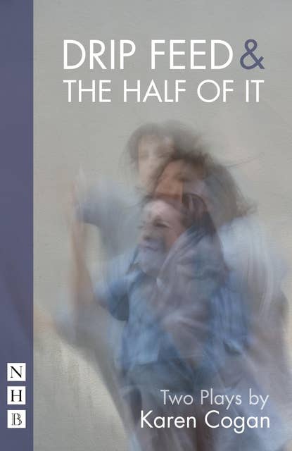 Drip Feed & The Half Of It (NHB Modern Plays): Two Plays