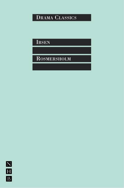 Rosmersholm: Full Text and Introduction (NHB Drama Classics)