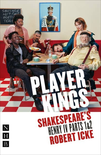 Player Kings (NHB Classic Plays): Shakespeare's Henry IV Parts 1 & 2