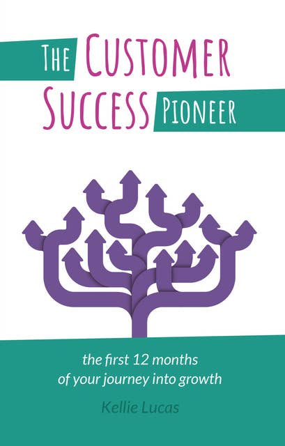 The Customer Success Pioneer: The first 12 months of your journey into growth