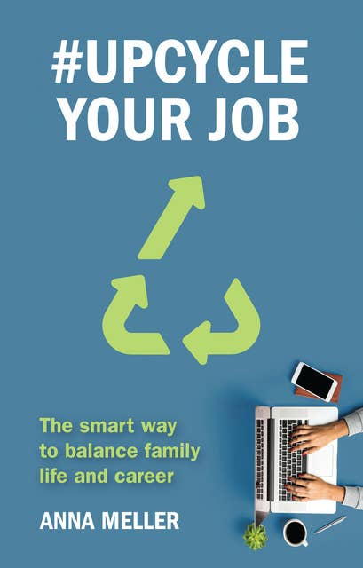 #Upcycle Your Job: The smart way to balance family life and career