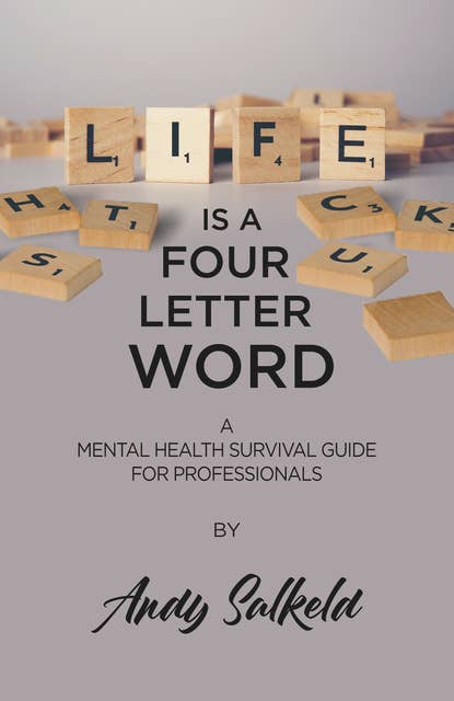 Life is a Four-Letter Word: A Mental Health Survival Guide for Professionals