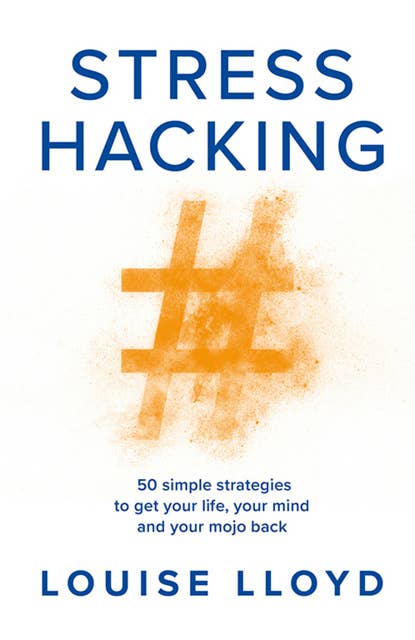 Stresshacking: 50 simple strategies to get your life, your mind, and your mojo back