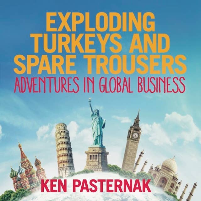 Exploding Turkeys and Spare Trousers: Adventures in global business