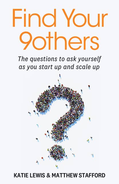 Find Your 9others: The questions to ask yourself as you start up and scale up