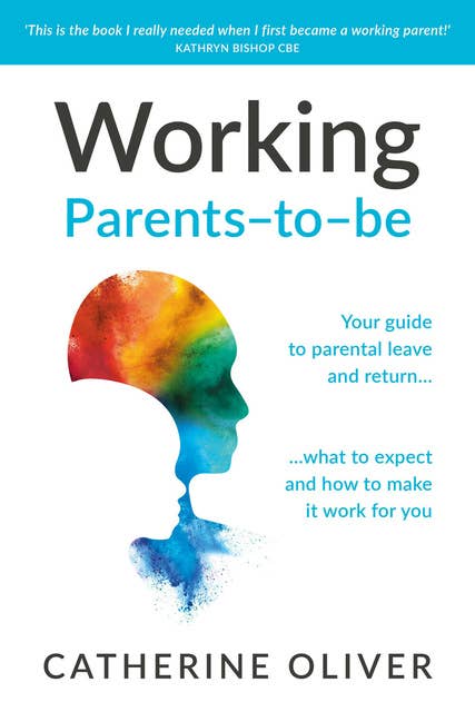 Working Parents-to-be: Your guide to parental leave and return… what to expect and how to make it work for you