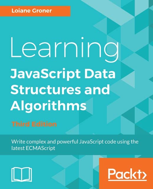 Learning JavaScript Data Structures and Algorithms: Write complex and powerful JavaScript code using the latest ECMAScript