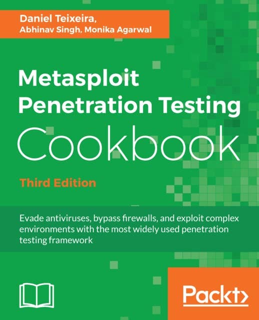 Metasploit Penetration Testing Cookbook: Evade antiviruses, bypass firewalls, and exploit complex environments with the most widely used penetration testing framework