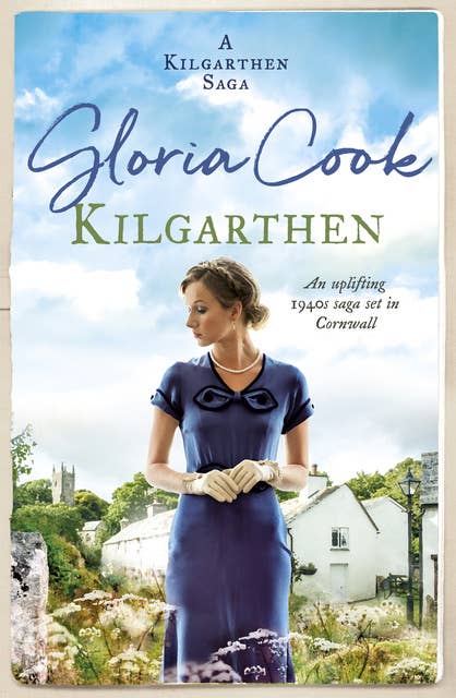 Kilgarthen: An uplifting 1940s saga set in Cornwall