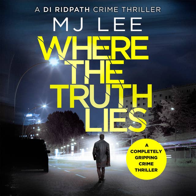 Where The Truth Lies: A completely gripping crime thriller by M J Lee