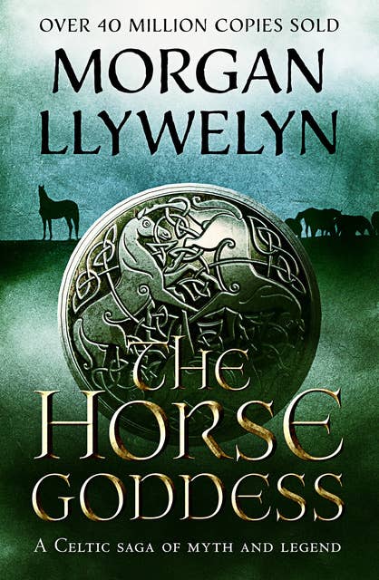The Horse Goddess: A Celtic saga of myth and legend