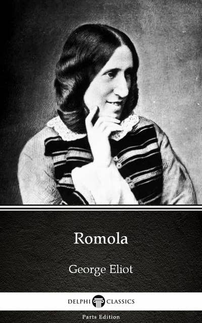 Romola by George Eliot - Delphi Classics (Illustrated)