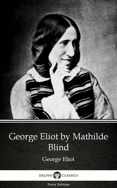 George Eliot by Mathilde Blind - Delphi Classics (Illustrated)