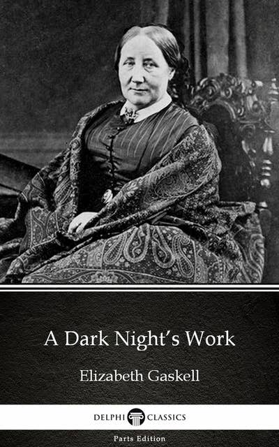 A Dark Night’s Work by Elizabeth Gaskell - Delphi Classics (Illustrated)