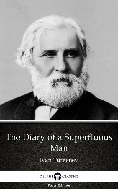 The Diary of a Superfluous Man by Ivan Turgenev - Delphi Classics (Illustrated)