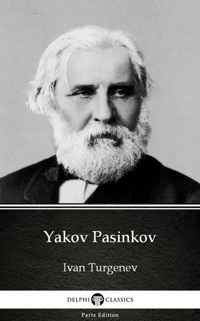 Yakov Pasinkov by Ivan Turgenev - Delphi Classics (Illustrated)