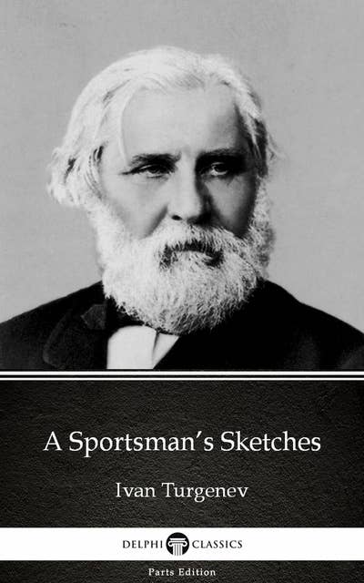 A Sportsman’s Sketches by Ivan Turgenev - Delphi Classics (Illustrated)