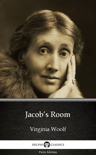 Jacob’s Room by Virginia Woolf - Delphi Classics (Illustrated)
