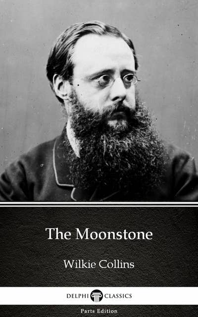 The Moonstone by Wilkie Collins - Delphi Classics (Illustrated)