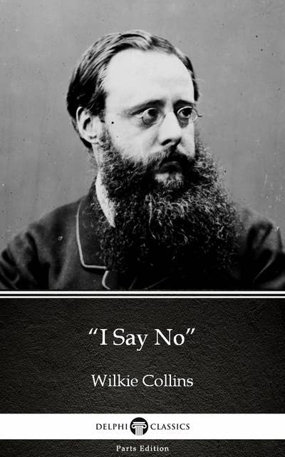 “I Say No” by Wilkie Collins - Delphi Classics (Illustrated)